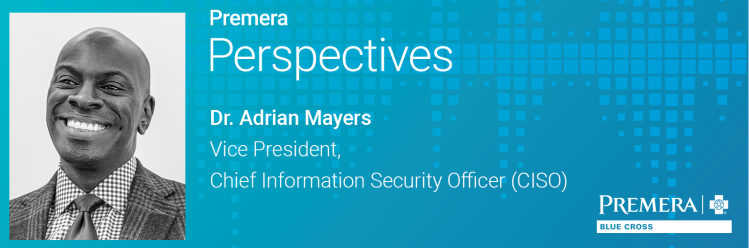 Premera Perspectives: Dr. Adrian Mayers, Vice President, Chief Information Security Officer (CISO)