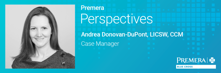 Premera Perspectives: Andrea Donovan-DuPont, Case Manager