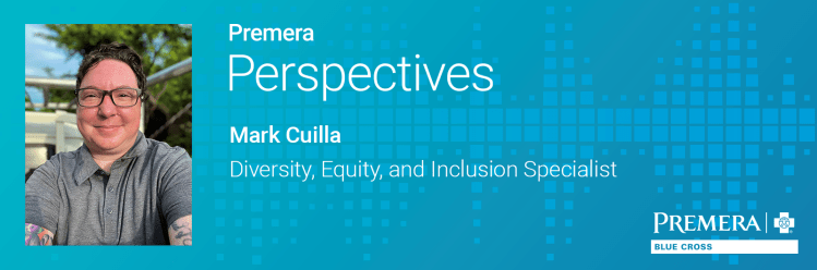Premera Perspectives: Mark Cuilla, Diversity, Equity, and Inclusion Specialist